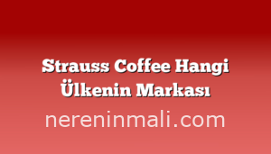 Strauss Coffee Hangi Ülkenin Markası