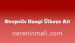 Strepsils Hangi Ülkeye Ait