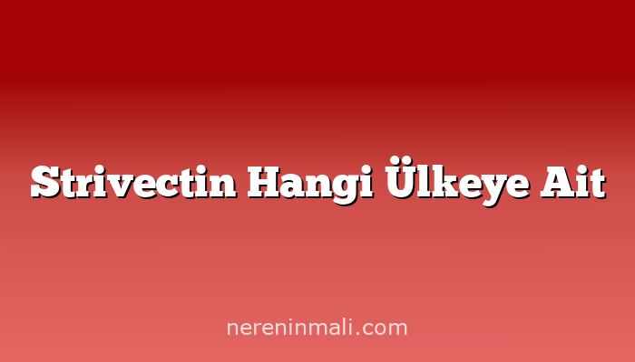 Strivectin Hangi Ülkeye Ait