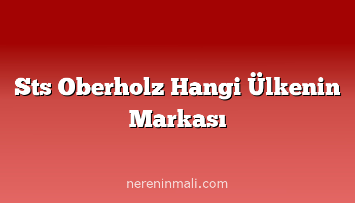 Sts Oberholz Hangi Ülkenin Markası