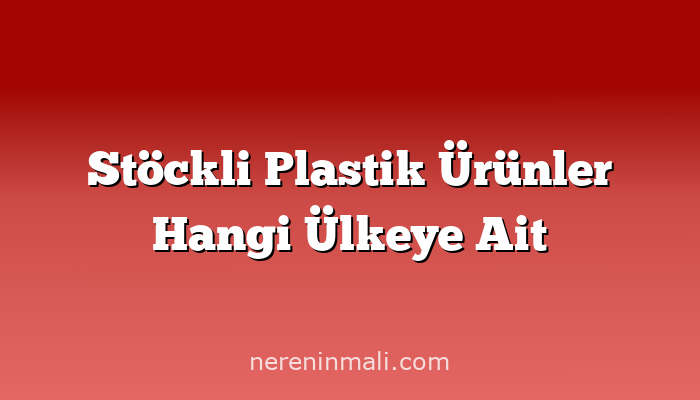 Stöckli Plastik Ürünler Hangi Ülkeye Ait