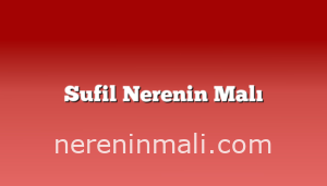 Sufil Nerenin Malı