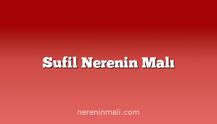 Sufil Nerenin Malı