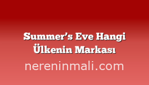 Summer’s Eve Hangi Ülkenin Markası