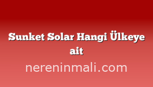 Sunket Solar Hangi Ülkeye ait