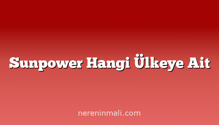 Sunpower Hangi Ülkeye Ait