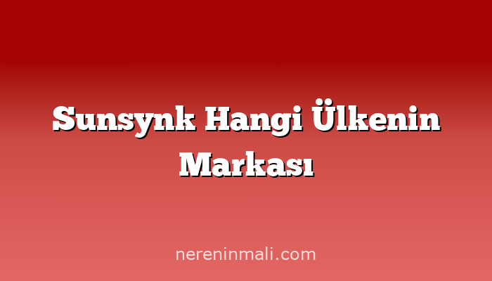 Sunsynk Hangi Ülkenin Markası