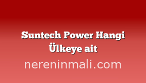 Suntech Power Hangi Ülkeye ait