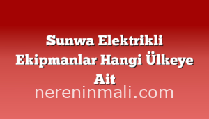 Sunwa Elektrikli Ekipmanlar Hangi Ülkeye Ait