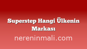 Superstep Hangi Ülkenin Markası