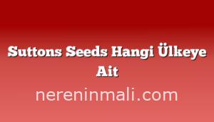 Suttons Seeds Hangi Ülkeye Ait