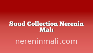 Suud Collection Nerenin Malı