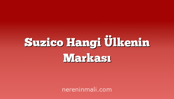 Suzico Hangi Ülkenin Markası