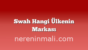 Swah Hangi Ülkenin Markası