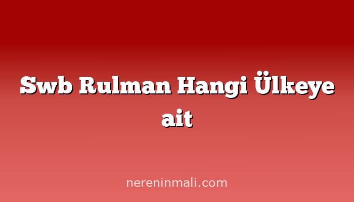 Swb Rulman Hangi Ülkeye ait