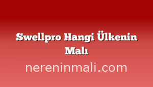 Swellpro Hangi Ülkenin Malı