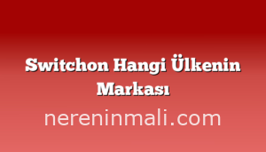 Switchon Hangi Ülkenin Markası