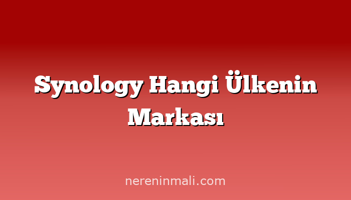 Synology Hangi Ülkenin Markası