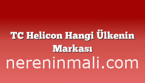 TC Helicon Hangi Ülkenin Markası