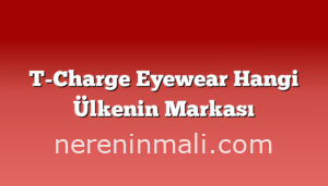 T-Charge Eyewear Hangi Ülkenin Markası