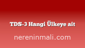 TDS-3 Hangi Ülkeye ait