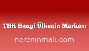 THK Hangi Ülkenin Markası