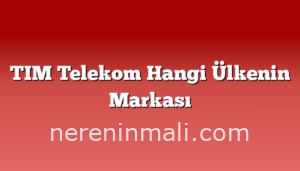 TIM Telekom Hangi Ülkenin Markası