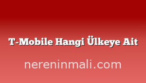 T-Mobile Hangi Ülkeye Ait