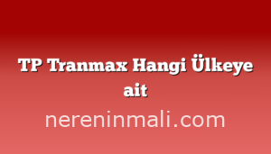 TP Tranmax Hangi Ülkeye ait