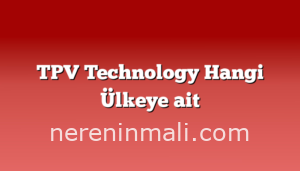 TPV Technology Hangi Ülkeye ait