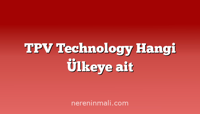 TPV Technology Hangi Ülkeye ait