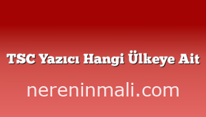 TSC Yazıcı Hangi Ülkeye Ait