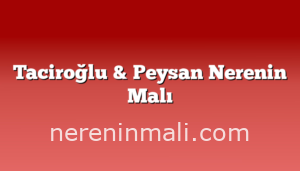 Taciroğlu & Peysan Nerenin Malı