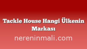 Tackle House Hangi Ülkenin Markası