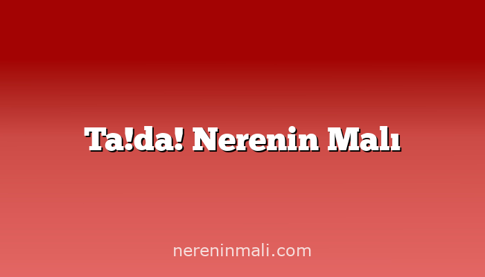 Ta!da! Nerenin Malı