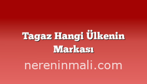 Tagaz Hangi Ülkenin Markası