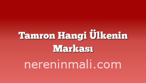 Tamron Hangi Ülkenin Markası