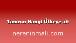 Tamron Hangi Ülkeye ait