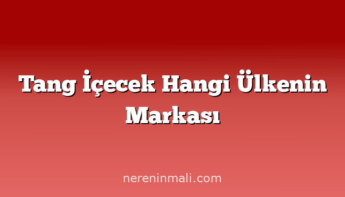 Tang İçecek Hangi Ülkenin Markası