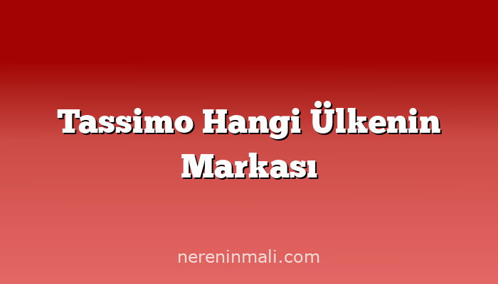 Tassimo Hangi Ülkenin Markası