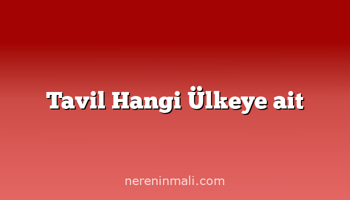 Tavil Hangi Ülkeye ait