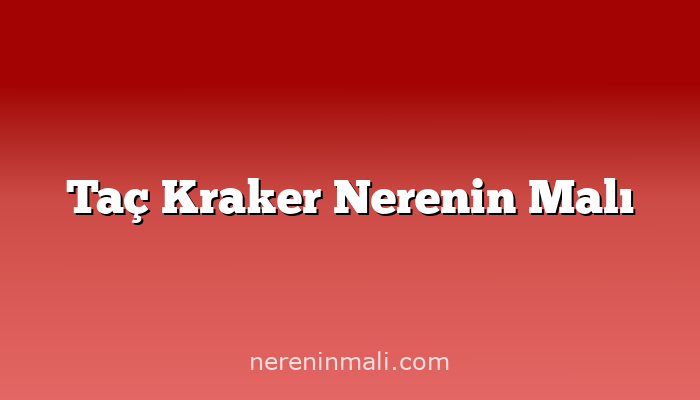 Taç Kraker Nerenin Malı