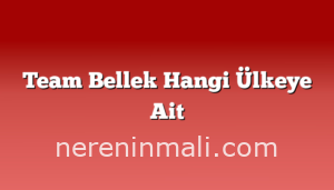 Team Bellek Hangi Ülkeye Ait