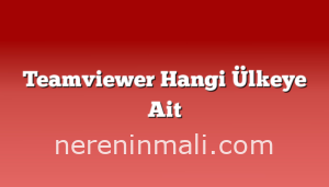 Teamviewer Hangi Ülkeye Ait