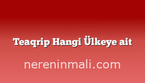 Teaqrip Hangi Ülkeye ait