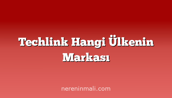 Techlink Hangi Ülkenin Markası