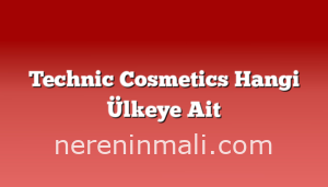 Technic Cosmetics Hangi Ülkeye Ait