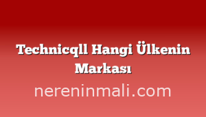 Technicqll Hangi Ülkenin Markası