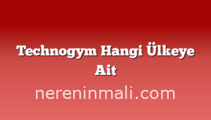 Technogym Hangi Ülkeye Ait