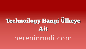 Technoilogy Hangi Ülkeye Ait